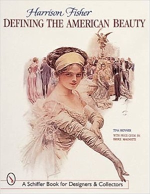 Harrison Fisher: Defining the American Beauty by: Skinner, Tina