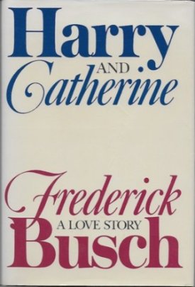 Harry and Catherine - A Love Story (SIGNED COPY)by: Busch, Frederick