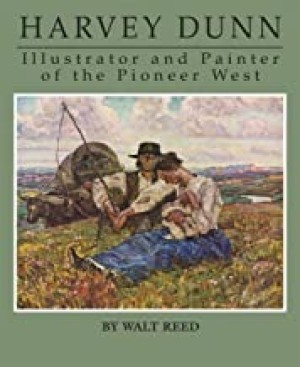 Harvey Dunn: Illustrator and Painter of the Pioneer Westby: Reed, Walt