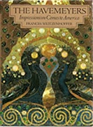 Havemeyers, The: Impressionism Comes to Americaby: Weitzenhoffer, Frances