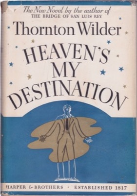 Heaven's My Destination by: Thornton Wilder 