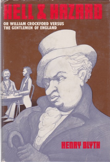 Hell and Hazard or William Crockford versus the Gentlemen of England by: Blyth, Henry