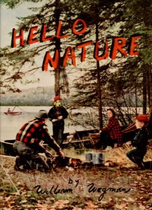 Hello Nature - How to Draw, Paint, Cook, & Find Your Wayby: Wegman, William