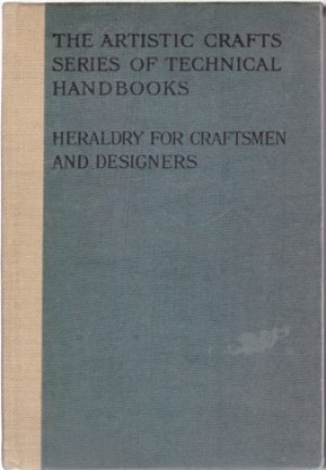 Heraldry For Craftsmen and Designers by: Hope, W. H. St John
