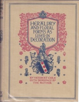 Heraldry and Floral Forms as Used in Decorationby: Cole, Herbert