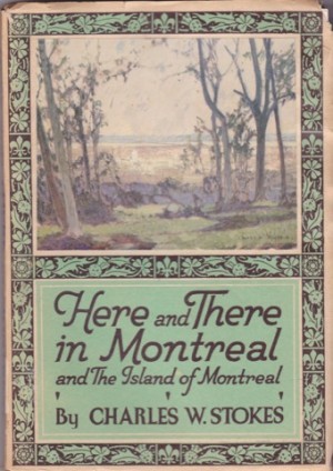 Here and There in Montreal and The Island of Montrealby: Stokes, Charles W.