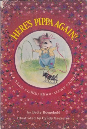 Here's Pippa Again!: Six Read-Aloud/Read-Alone Stories by: Boegehold, Betty/Cyndy Szekeres