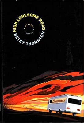High Lonesome Roadby: Thornton, Betsy