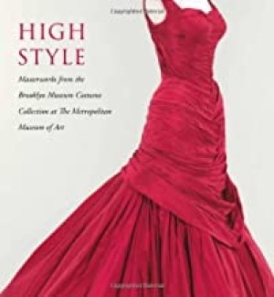 High Style: Masterworks from the Brooklyn Museum Costume Collection at the Metropolitan Museum of Artby: Reeder, Jan Glier