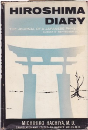 Hiroshima Diary: The Journal of a Japanese Physician August 6-September 30 1945 by: Hachiya, Michihiko 