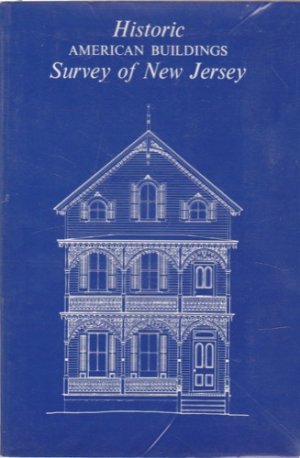 Historic American Buildings Survey of New Jersey ; Catalog of the Measured Drawings, Photographs and written Documents in the Survey by: Bassett, William B. 