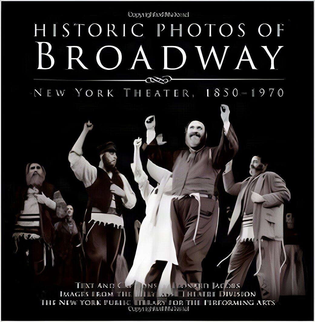 Historic Photos of Broadway: New York Theater 1850-1970by: Jacobs, Leonard