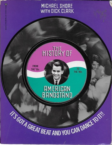 History of American Bandstand, The. It's Got a Great Beat and You Can Dance To It!by: Shore, Michael, Dick Clark