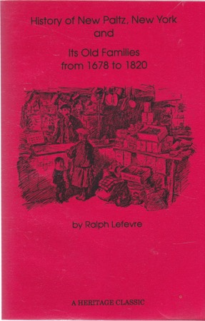 History of New Paltz, New York, and Its Old Families From 1678 to 1820 Including the Huguenot Pioneers and Others Who Settled in New Paltz Previous to the Revolution by: 