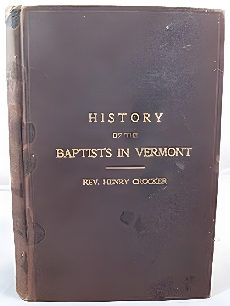 History of the Baptists in Vermontby: Crocker, Rev. Henry