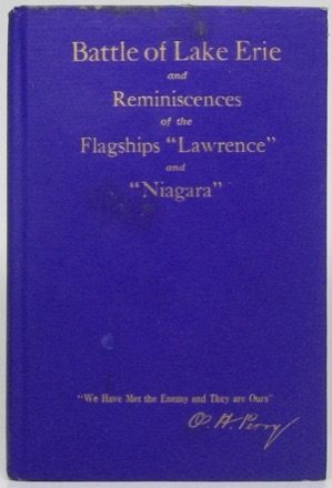 History of the Battle of Lake Erie (September 10 1813) and Reminiscences of the Flagships Lawrence and Niagaraby: Dobbins, Capt. W. W.