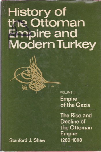 History of the Ottoman Empire and Modern Turkey Volume 1, Empire of the Gazis: the Rise and Decline of the Ottoman Empire 1280?–-1808 by: Shaw, Stanford J.