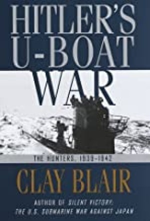 Hitler's U-Boat War : The Hunters, 1939-1942by: Blair, Clay