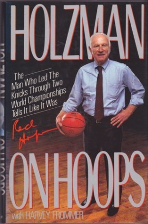 Holzman on Hoops: The Man Who Led the Knicks Through Two World Championships Tells It Like It Wasby: Holzman, Red /Harvey Frommer