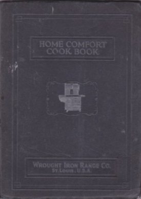 Home Comfort Cook Book: Containing a General Course of Instruction in the Art of Home Cooking and Canning Including 1000 Modern Recipes and Valuable Formulae:Also Many Pages of Interesting and Valuable Information of Special Characte