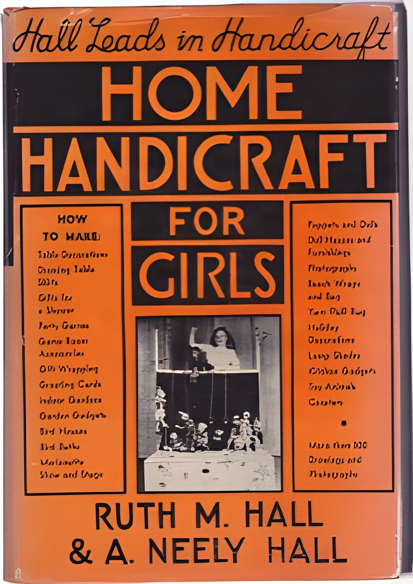 Home Handicraft for Girls: Interesting Things to Make and Doby: Hall, Ruth M. and A. Neely Hall