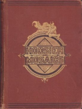 Hoosier Mosaics by: Thompson, Maurice 