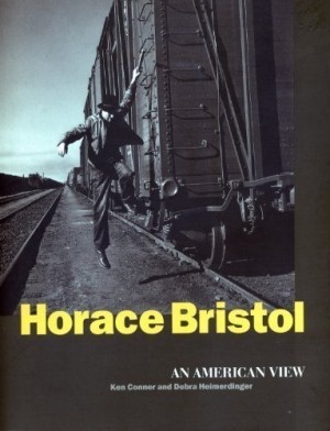Horace Bristol: An American View by: Ken Conner, Debra Heimerdinger 