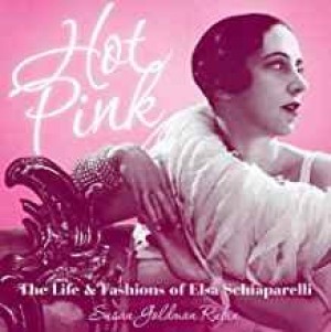 Hot Pink: The Life and Fashions of Elsa Schiaparelliby: Rubin, Susan Goldman