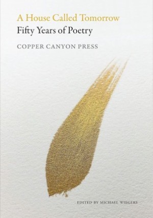 House Called Tomorrow:Fifty Years of Poetry from Copper Canyon Pressby: Wiegers, Michael (Ed.)