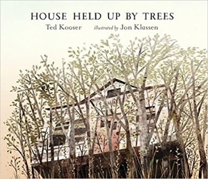 House Held Up by Treesby: Kooser and Jon Klassen, Ted