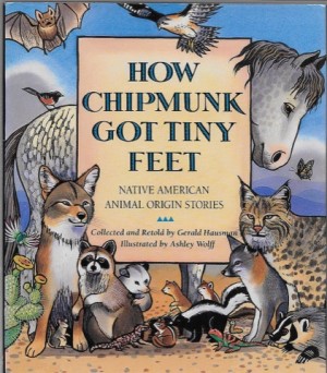 How Chipmunk Got Tiny Feet: Native American Animal Origin Stories (SIGNED BY ILLUSTRATOR)by: Hausman, Gerald and Ashley Wolff