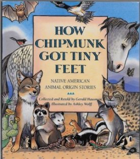 How Chipmunk Got Tiny Feet: Native American Animal Origin Stories (SIGNED BY ILLUSTRATOR)by: Hausman, Gerald and Ashley Wolff