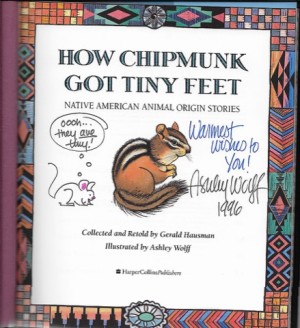 How Chipmunk Got Tiny Feet: Native American Animal Origin Stories (SIGNED BY ILLUSTRATOR)by: Hausman, Gerald and Ashley Wolff