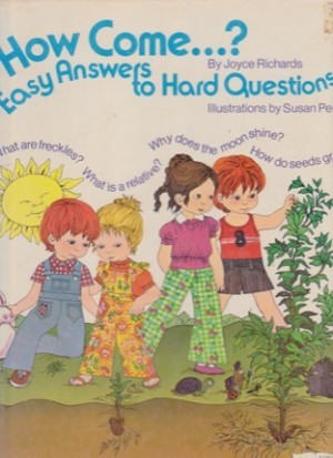 How Come ...?: Easy Answers to Hard Questions by: Joyce Richards/Susan Perl