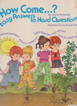 How Come ...?: Easy Answers to Hard Questions by: Joyce Richards/Susan Perl