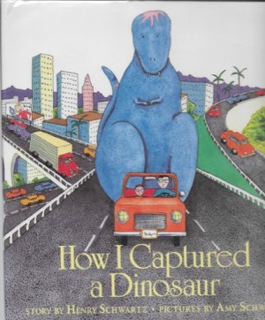 How I Captured a Dinosaur (SIGNED COPY)by: Schwartz, Henry and Amy Schwartz