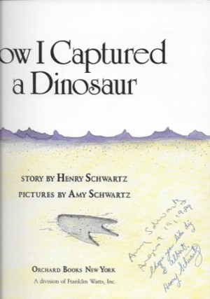 How I Captured a Dinosaur (SIGNED COPY)by: Schwartz, Henry and Amy Schwartz