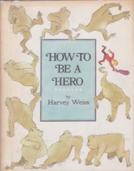 How To Be A Heroby: Weiss, Harvey