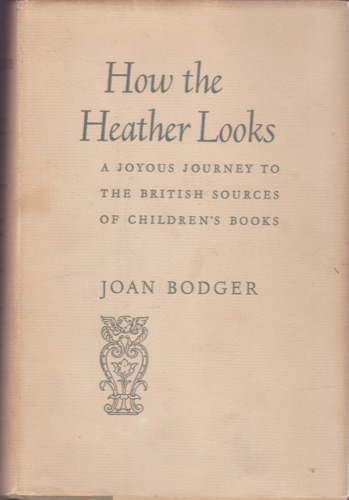How the Heather Looks: A Joyous Journey to the British Sources of Children's Books (INSCRIBED BY AUTHOR)by: Bodger, Joan