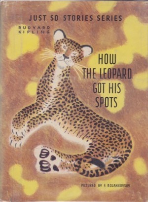 How the Leopard Got His Spotsby: Kipling, Rudyard/Rojankovsky Feodor