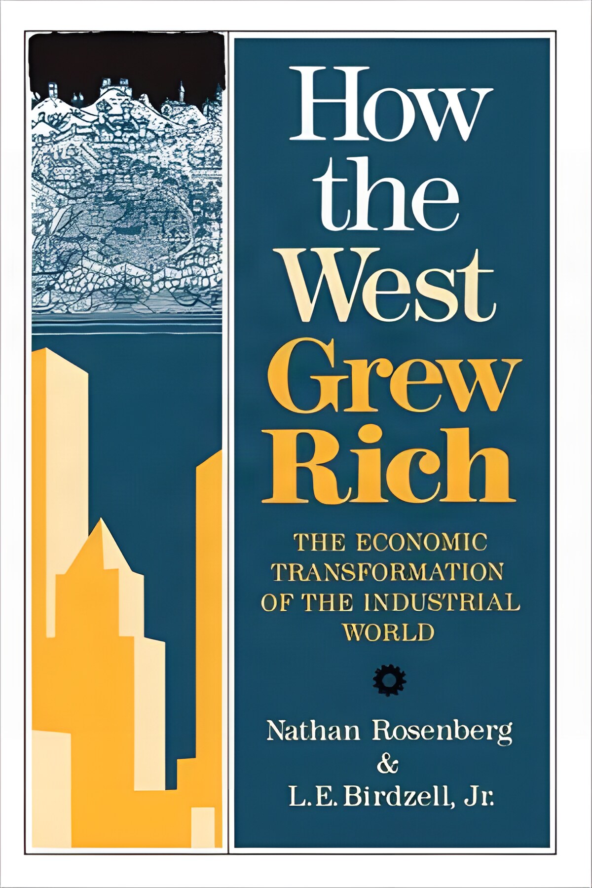 How the West Grew Rich: The Economic Transformation Of The Industrial Worldby: Nathan Rosenberg, L.E. Birdzell Jr.