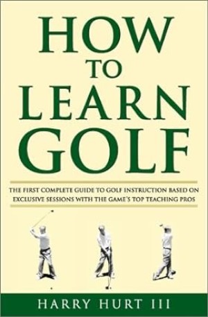 How to Learn Golf (SIGNED COPY)by: Harry Hurt III