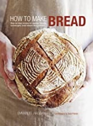How to Make Bread: Step-by-step recipes for yeasted breads, sourdoughs, soda breads and pastriesby: Emmanuel Hadjiandreou 
