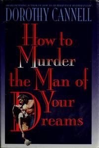 How to Murder the Man of Your Dreamsby: Cannell, Dorothy