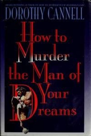 How to Murder the Man of Your Dreamsby: Cannell, Dorothy