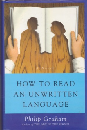 How to Read an Unwritten Language (SIGNED COPY)by: Graham, Philip 