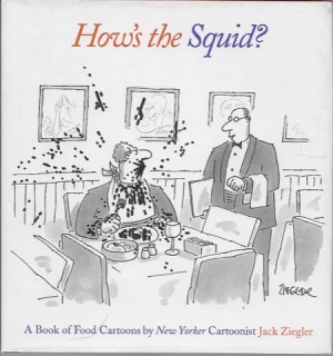 How's the Squid?: A Book of Food Cartoonsby: Ziegler, Jack