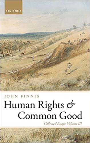 Human Rights and Common Good: Collected Essays Volume III (Collected Essays of John Finnis)by: John Finnis 