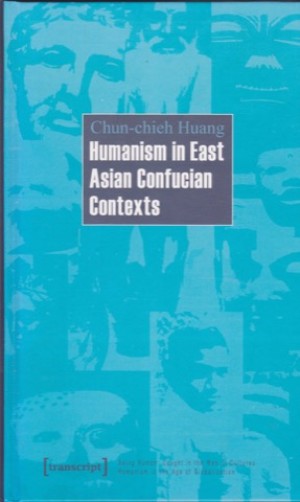 Humanism in East Asia Confucian Contextsby: Chung-chieh Huang