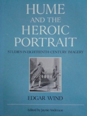 Hume and the Heroic Portrait: Studies in Eighteenth-Century Imagery by: Wind, Edgar / Edited By Jaynie Anderson